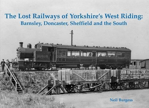 The Lost Railways of Yorkshire's West Riding: Barnsley, Doncaster, Sheffield and the South