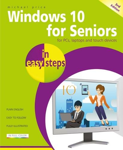 Windows 10 for Seniors in easy steps: Covers the April 2018 Update (In Easy Steps 3rd ed.)