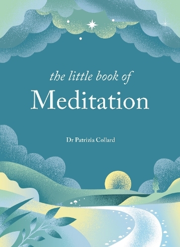 The Little Book of Meditation: 10 minutes a day to more relaxation, energy and creativity (The Little Book Series)