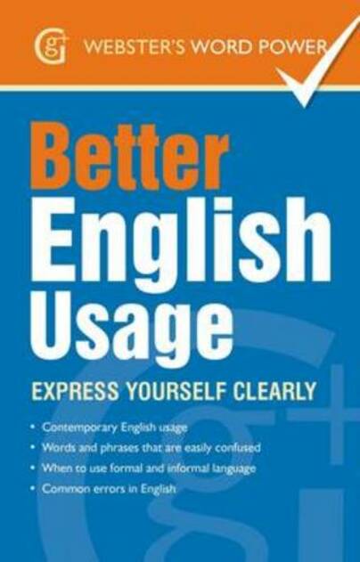 Better English Usage: Express Yourself Clearly (Webster's Word Power)