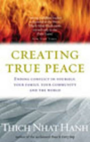 Creating True Peace: Ending Conflict in Yourself, Your Community and the World