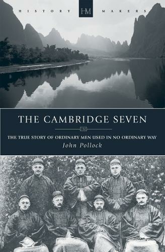 The Cambridge Seven: The True Story of Ordinary Men Used in no Ordinary way (History Maker Revised ed.)