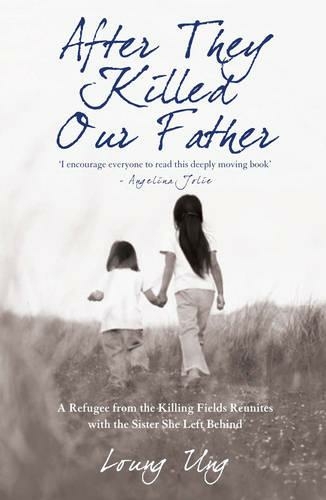 After They Killed Our Father: A Refugee from the Killing Fields Reunites with the Sister She Left Behind