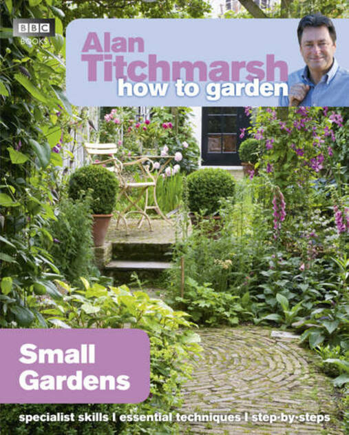 Alan Titchmarsh How to Garden: Small Gardens: (How to Garden) by Alan