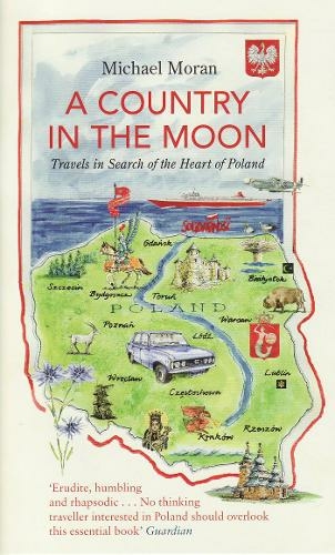 A Country In The Moon: Travels In Search Of The Heart Of Poland
