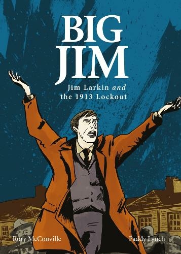 Big Jim: Jim Larkin and the 1913 Lockout