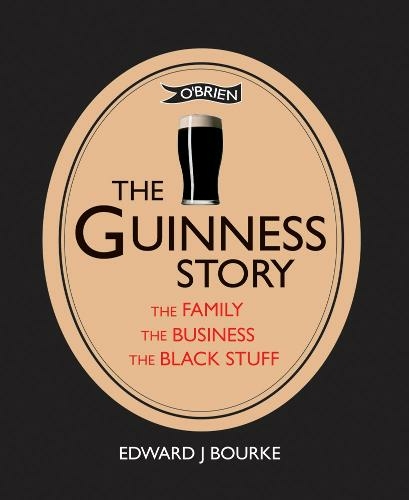 The Guinness Story: The Family, The Business and The Black Stuff (New edition)