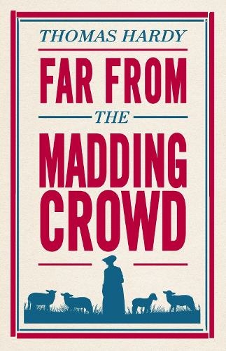 Far From the Madding Crowd: Annotated Edition (Alma Classics Evergreens) (Evergreens)