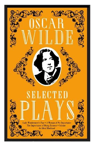 Selected Plays: Lady Windermere's Fan, A Woman of No Importance, An Ideal Husband and The Importance of Being Earnest - Annotated Edition