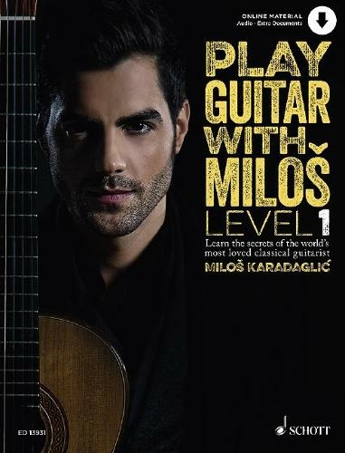 Play Guitar with Milos: 1 Learn the secrets of the world's most loved classical guitarist