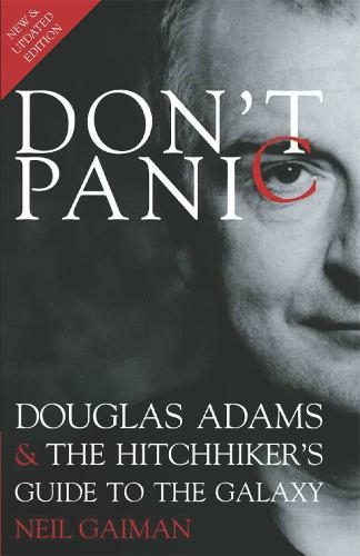 Don't Panic: Douglas Adams and "The Hitchhiker's Guide to the Galaxy" (3rd edition)
