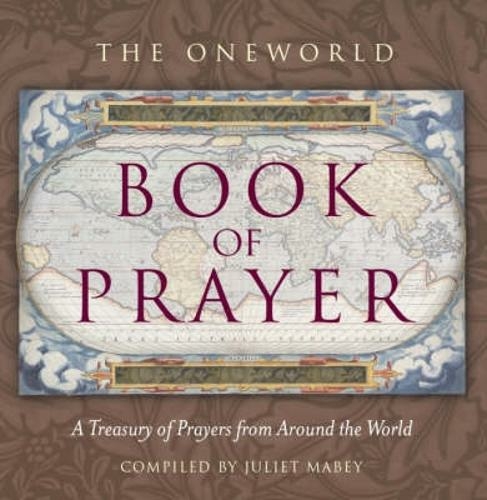 The Oneworld Book of Prayer: A Treasury of Prayers from Around the World