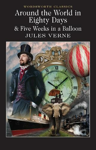 Around the World in 80 Days / Five Weeks in a Balloon: (Wordsworth Classics)