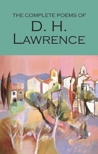 The Complete Poems of D.H. Lawrence: (Wordsworth Poetry Library New edition)