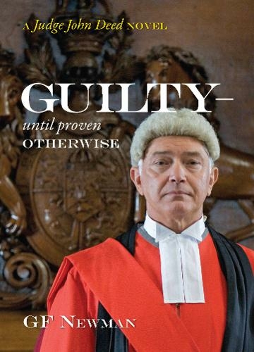 Guilty - Until Proven Otherwise: A Judge John Deed Novel