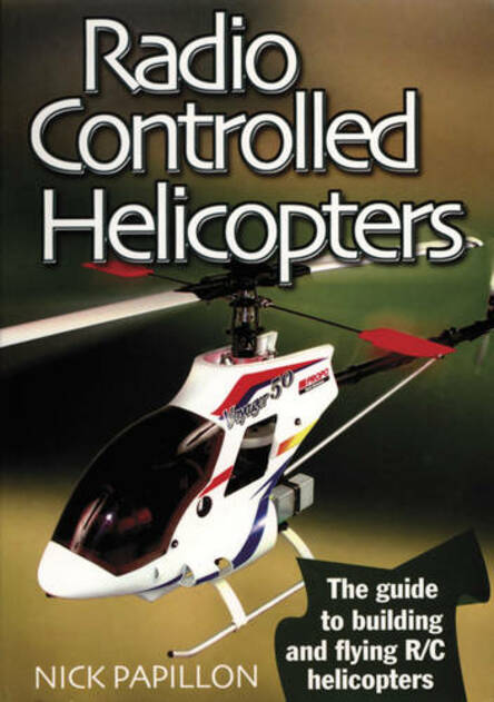 Radio Controlled Helicopters: The Guide to Building and Flying R/C Helicopters (2nd Revised edition)