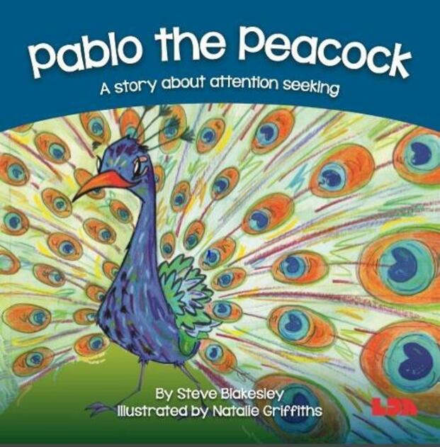 Pablo the Peacock: A story about attention seeking (Birds Behaving Badly)