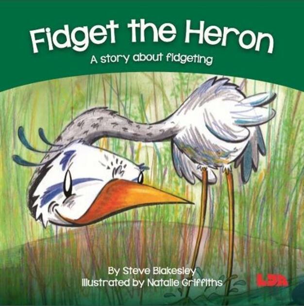 Fidget the Heron: A story about fidgeting (Birds Behaving Badly)