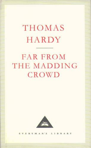 Far From The Madding Crowd: (Everyman's Library CLASSICS)