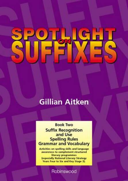 Spotlight on Suffixes Book 2: Suffix Recognition and Use, Spelling Rules and Grammar and Vocabulary (Spotlight on Suffixes 2)