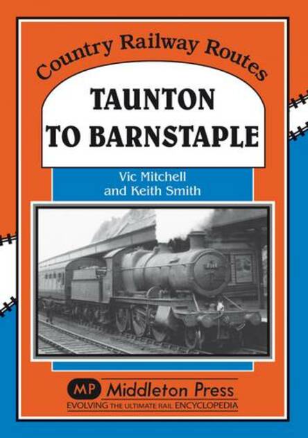 Taunton to Barnstaple: A Charming GWR Byway (Country Railway Routes)