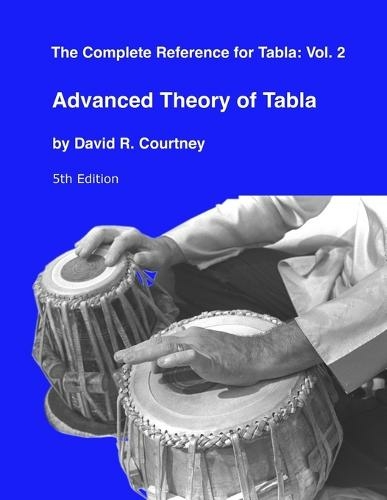 Advanced Theory of Tabla: (Complete Reference for Tabla 2)