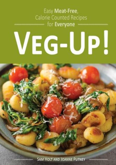 Veg-Up!: Easy Meat Free, Calorie Counted Recipes for Everyone