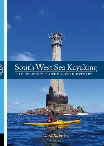 South West Sea Kayaking: Isle of Wight to the Severn Estuary (3rd edition)
