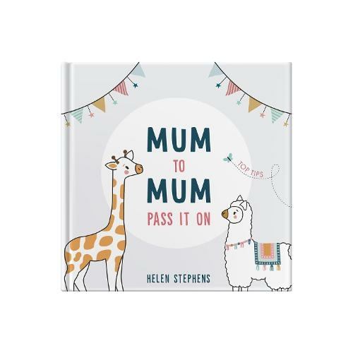 Mum To Mum Pass It On: The perfect gift of top tips for new mums & mums-to-be