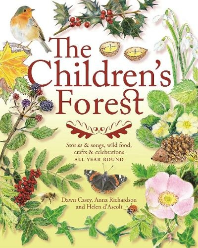 The Children's Forest: Stories and songs, wild food, crafts and celebrations ALL YEAR ROUND