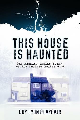 This House is Haunted: The Amazing Inside Story of the Enfield Poltergeist (3rd edition)