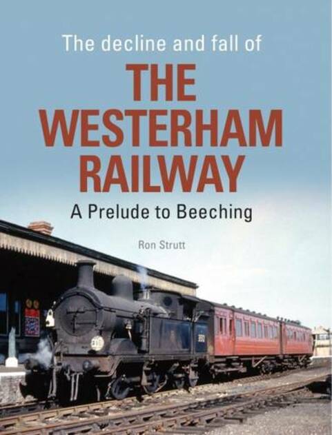 The Decline and Fall of the Westerham Railway: A Prelude to Beeching