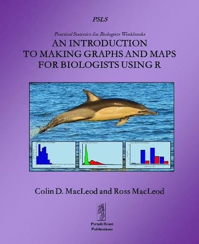 An Introduction to Making Graphs and Maps for Biologists using R: (Practical Statistics for Biologists Workbooks 2)