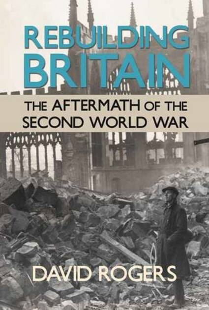 Rebuilding Britain: The Aftermath of the Second World War