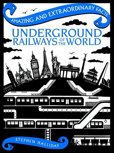 Underground Railways of the World: (Amazing and Extraordinary Facts)