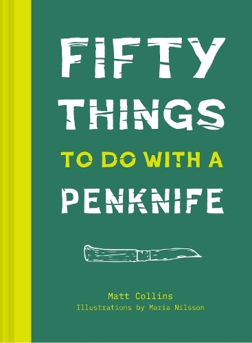 Fifty Things to Do with a Penknife: The Whittler's Guide to Life