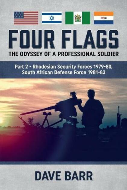Four Flags, the Odyssey of a Professional Soldier Part 2: Rhodesian Security Forces 1979-80, South African Defence Force 1981-83