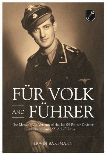 FuR Volk and FuHrer: The Memoir of a Veteran of the 1st Ss Panzer Division Leibstandarte Ss Adolf Hitler