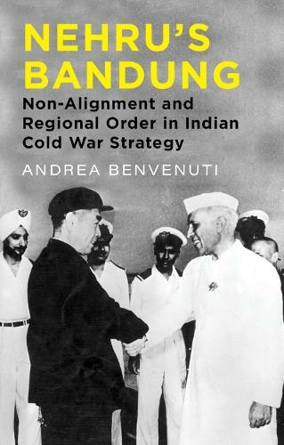 Nehru's Bandung: Non-Alignment and Regional Order in Indian Cold War Strategy