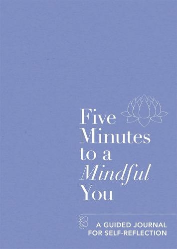 Five Minutes to a Mindful You: A guided journal for self-reflection (Five-minute Self-care Journals)