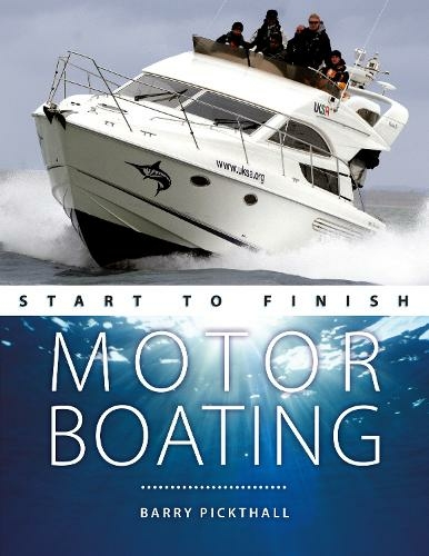 Motorboating Start to Finish: From Beginner to Advanced: the Perfect Guide to Improving Your Motorboating Skills (Boating Start to Finish 2nd edition)