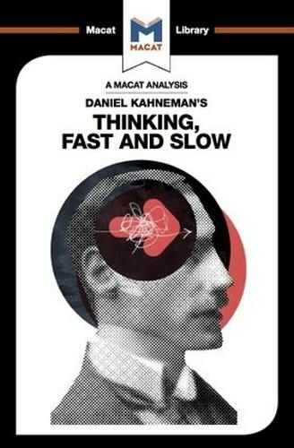 An Analysis of Daniel Kahneman's Thinking, Fast and Slow: (The Macat Library)