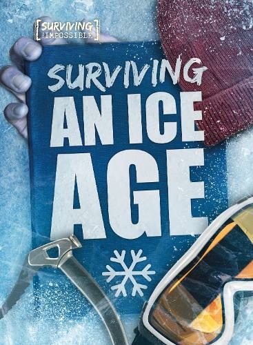 Surviving an Ice Age: (Surviving the Impossible)