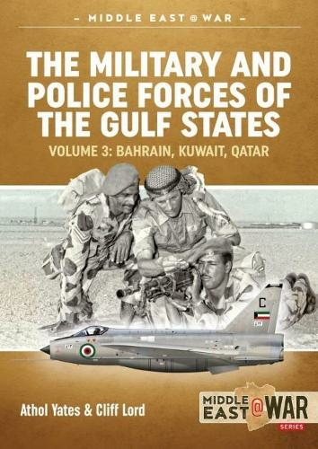 The Military and Police Forces of the Gulf States Volume 3: The Aden Protectorate 1839-1967 (Middle East@War 40)