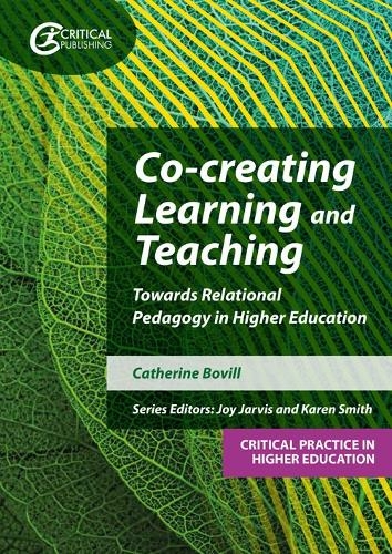 Co-creating Learning and Teaching: Towards relational pedagogy in higher education (Critical Practice in Higher Education)