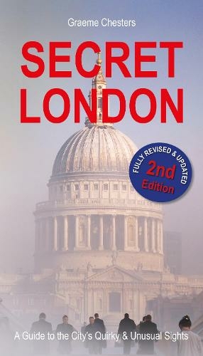 SECRET LONDON: Guide to the City's Quirk & Unusual Sights (2nd New edition)