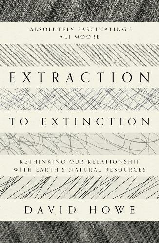 Extraction to Extinction: Rethinking our Relationship with Earth's Natural Resources