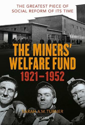 The Miners' Welfare Fund 1921-1952: The Greatest Piece of Social Reform of its Time