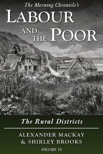 Labour and the Poor Volume VI: The Rural Districts (The Morning Chronicle's Labour and the Poor 6)