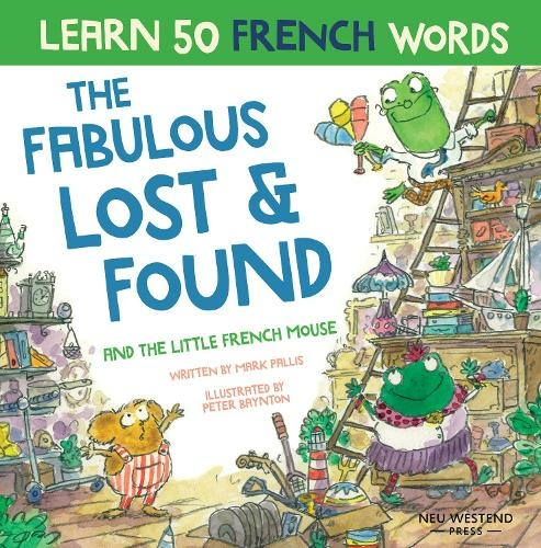 The Fabulous Lost & Found and the little French mouse: laugh as you learn 50 French words with this heartwarming, fun bilingual English French book for kids